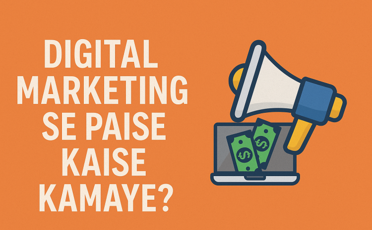 Digital Marketing Se Paise Kaise Kamaye