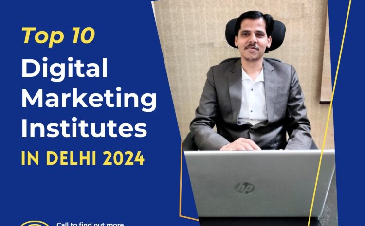 Top 10 Digital Marketing Institutes in Delhi 2024